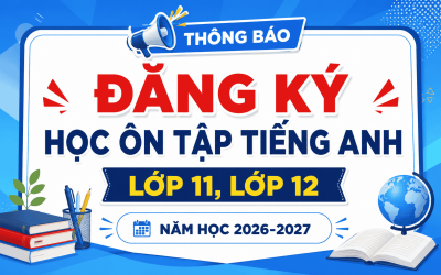 ĐĂNG KÝ HỌC ÔN TẬP TIẾNG ANH LỚP 11, LỚP 12 - NĂM HỌC 2026-2027