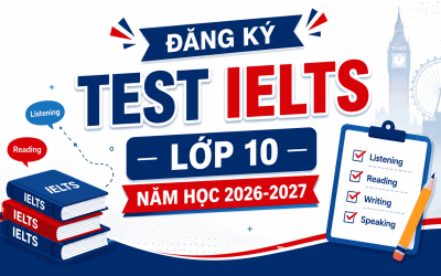 ĐĂNG KÝ TEST IELTS LỚP 10 NĂM HỌC 2026-2027