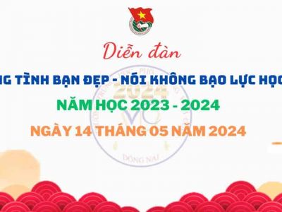 [DIỄN ĐÀN “XÂY DỰNG TÌNH BẠN ĐẸP – NÓI KHÔNG VỚI BẠO LỰC HỌC ĐƯỜNG” NĂM HỌC 2023 - 2024]