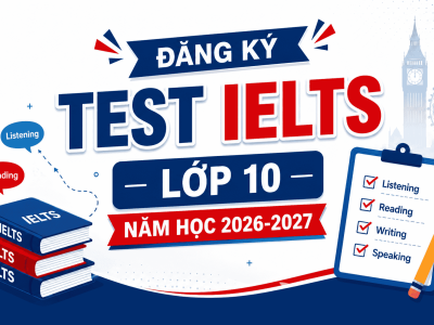 ĐĂNG KÝ TEST IELTS LỚP 10 NĂM HỌC 2026-2027
